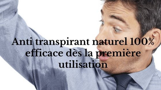 anti transpirant naturel 100 % efficace dès la première utilisation