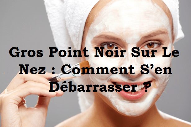 Comment enlever un gros point noir sur le nez ? - Reussir En Famille, Des chroniques, des conseils, des ateliers pour des relations plus épanouies en famille ! Ensemble Pour Une Famille Heureuse