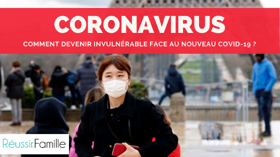 Coronavirus : Comment devenir invulnérable face au nouveau COVID-19 ? - Reussir En Famille, Des chroniques, des conseils, des ateliers pour des relations plus épanouies en famille ! Ensemble Pour Une Famille Heureuse