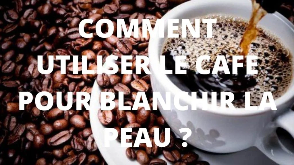 Comment utiliser le café pour éclaircir la peau en une semaine ? COMMENT UTILISER LE CAFE POUR BLANCHIR LA PEAU