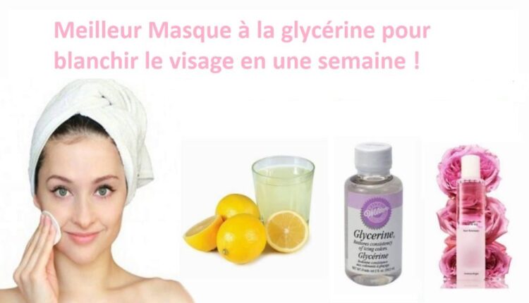 glycérine pour blanchir le visage